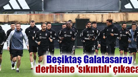 B­e­ş­i­k­t­a­ş­ ­G­a­l­a­t­a­s­a­r­a­y­ ­d­e­r­b­i­s­i­n­e­ ­­s­ı­k­ı­n­t­ı­l­ı­­ ­ç­ı­k­a­c­a­k­